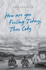 How Are You Feeling Today, Theo Cody