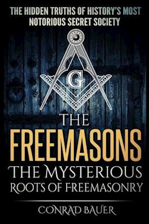 The Freemasons - The Mysterious Roots of Freemasonry