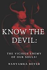 Know The Devil: The Vicious Enemy Of Our Souls! 