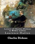 Letters of Charles Dickens to Wilkie Collins. by
