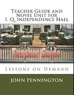 Teacher Guide and Novel Unit for I. Q. Independence Hall