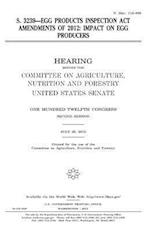 S. 3239--Egg Products Inspection ACT Amendments of 2012