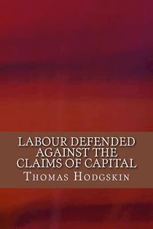 Labour Defended Against the Claims of Capital