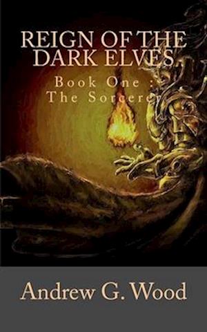 Reign of the Dark Elves : Book One: The Sorcerer