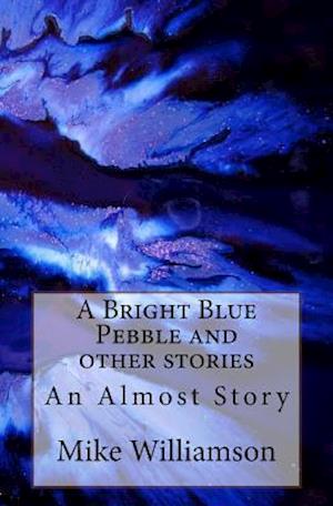 A Bright Blue Pebble and Other Stories