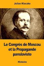 Le Congres de Moscou Et La Propagande Panslaviste