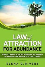 Law of Attraction for Abundance: How to Change Your Relationship with Money to Manifest the Wealth You Truly Desire 