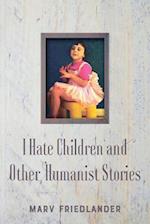 I Hate Children and Other Humanist Stories