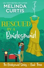 Rescued by a Bridesmaid: The Bridesmaids Series 