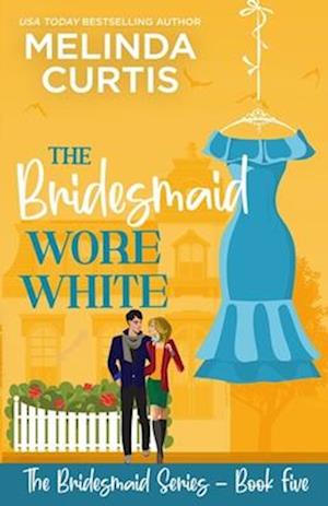 The Bridesmaid Wore White: The Bridesmaids Series