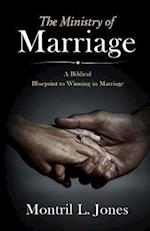 The Ministry of Marriage: A Biblical Blueprint to Winning in Marriage 