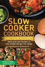 Slow cooker Cookbook: Quick and easy Chicken Recipes to lose weight and get into shape 