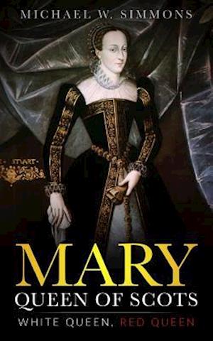 Mary, Queen Of Scots: White Queen, Red Queen