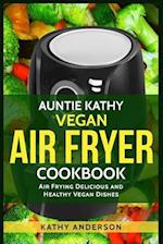 Auntie Kathy Vegan Air Fryer Cookbook
