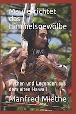 Maui errichtet das Himmelsgewölbe