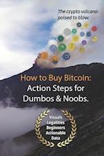 Bitcoin: How to Buy Action Steps.: Getting Started Buying Bitcoin for Newbies and Dumbos. 