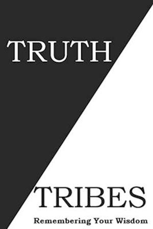 Truth Tribes: A Journey to Discovering Your Wisdom