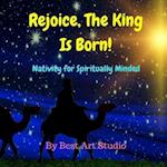 Rejoice, the King Is Born!