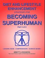 Diet and Lifestyle Enhancement Strategies for Becoming Superhuman Part 1 of 2