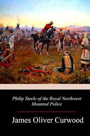 Philip Steele of the Royal Northwest Mounted Police