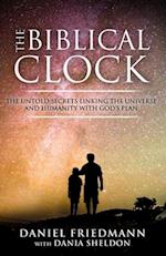 The Biblical Clock: The Untold Secrets Linking the Universe and Humanity with God's Plan 