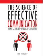 The Science of Effective Communication: Improve Your Social Skills and Small Talk, Develop Charisma and Learn How to Talk to Anyone 