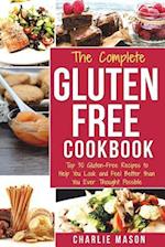 The Complete Gluten- Free Cookbook: Top 30 Gluten-Free Recipes to Help You Look and Feel Better 
