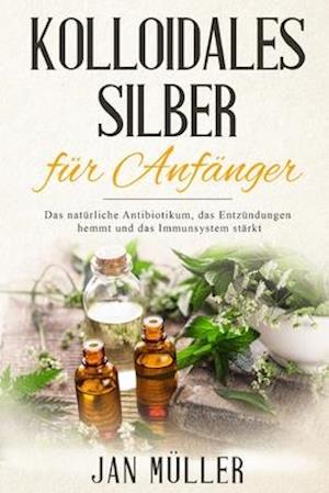 Kolloidales Silber für Anfänger