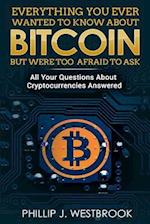 Everything You Wanted to Know about Bitcoin But Were Too Afraid to Ask