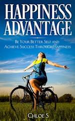 Happiness Advantage: Be Your Better Self and Achieve Success Through Happiness 