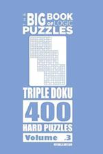 The Big Book of Logic Puzzles - Triple Doku 400 Hard (Volume 3)