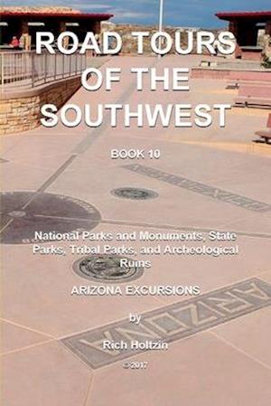 Road Tours Of The Southwest, Book 10: National Parks & Monuments, State Parks, Tribal Park & Archeological Ruins