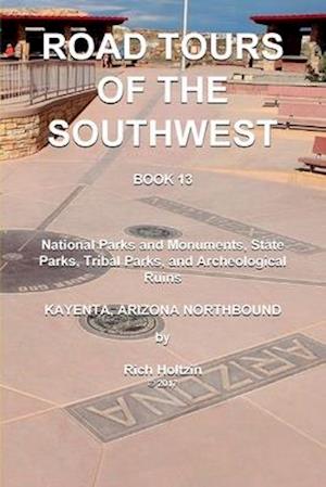 Road Tours Of The Southwest, Book 13: National Parks & Monuments, State Parks, Tribal Park & Archeological Ruins