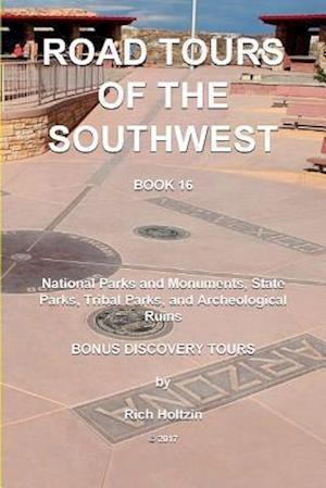 Road Tours Of The Southwest, Book 16: National Parks & Monuments, State Parks, Tribal Park & Archeological Ruins