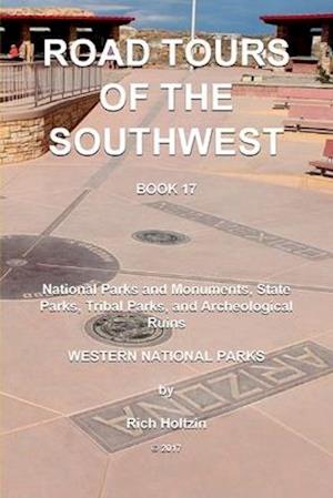 Road Tours Of The Southwest, Book 17: National Parks & Monuments, State Parks, Tribal Park & Archeological Ruins