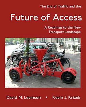 The End of Traffic and the Future of Access: A Roadmap to the New Transport Economy