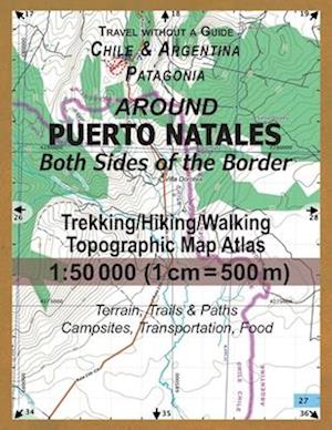 Around Puerto Natales Both Sides of the Border Trekking/Hiking/Walking Topographic Map Atlas 1:50000 (1cm=500m) Chile & Argentina Patagonia 2017 Terra