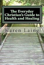 The Everyday Christian's Guide to Health and Healing