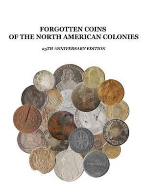 Forgotten Coins of the North American Colonies - 25th Anniversary Edition