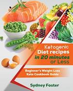 Ketogenic Diet Recipes in 20 Minutes or Less: Beginner's Weight Loss Keto Cookbook Guide (Keto Cookbook, Complete Lifestyle Plan) 