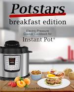 Potstars Breakfast Edition: Electric Pressure Cooker Cookbook for Instant Pot ® 