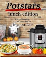 Potstars Lunch Edition: Electric Pressure Cooker Cookbook for Instant Pot ® 