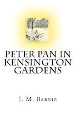 Peter Pan in Kensington Gardens the Classic Story Written by J. M. Barrie