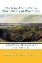 The New All-Too-True-Blue History of Wisconsin