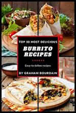 Top 30 Most Delicious Burrito Recipes: A Burrito Cookbook with Beef, Lamb, Pork, Chorizo, Chicken and Turkey - [Books on Mexican Food] - (Top 30 Most 