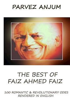 The Best of Faiz Ahmed Faiz: One hundred romantic & revolutionary odes rendered in English