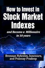 How to Invest in Stock Market Indexes and Become a Millionaire in 10 Years