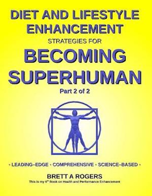 Diet and Lifestyle Enhancement Strategies for Becoming Superhuman Part 2 of 2