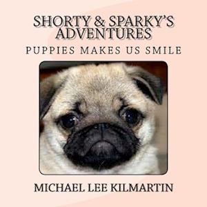 Shorty & Sparky's Adventures: Puppies Makes Us Smile