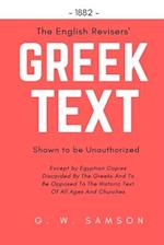 The English Revisers' Greek Text Shown to Be Unauthorized